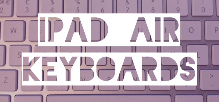iPad Air Keyboard Round Up