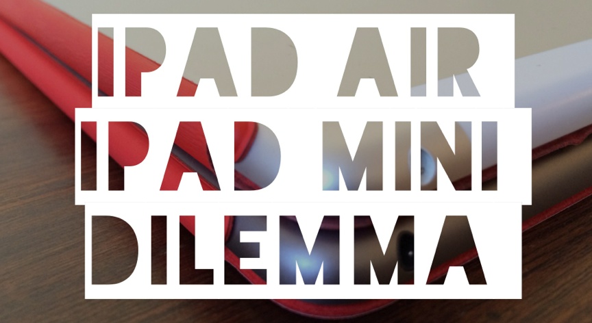 iPad Air iPad Mini Dilemma